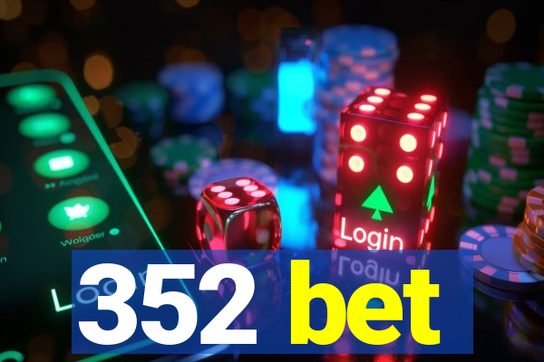 352 bet